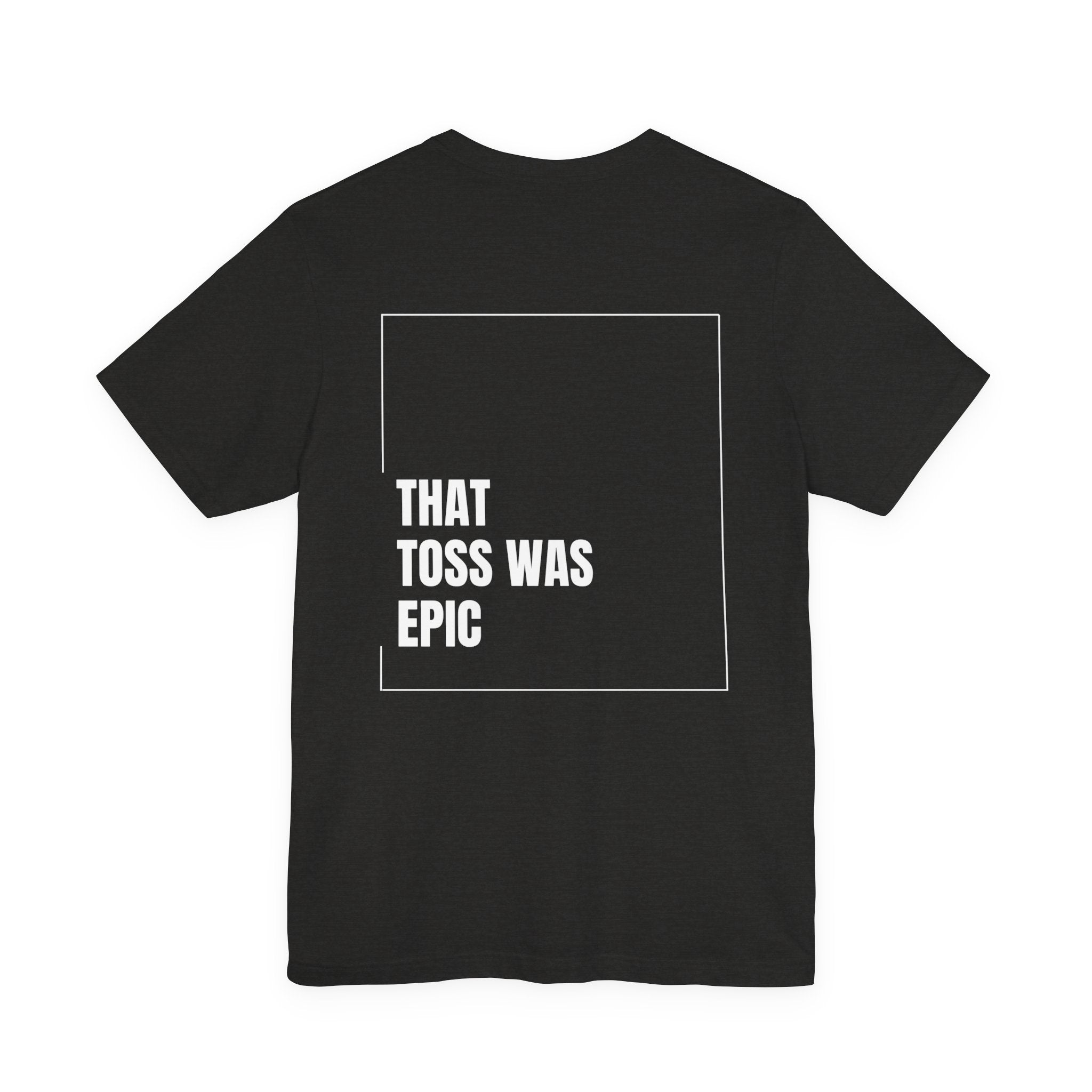 That toss was epic - Unisex Jersey Short Sleeve Tee