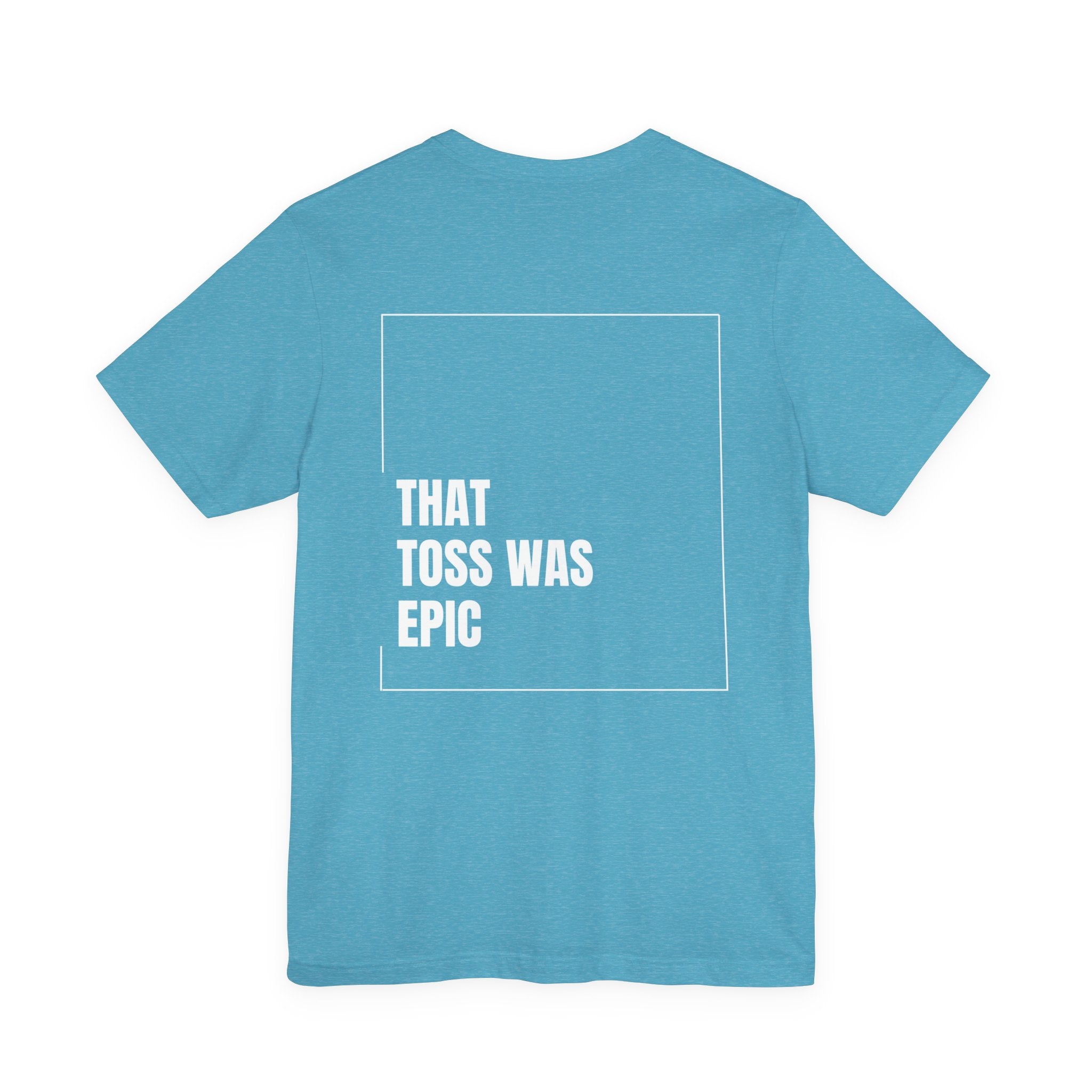 That toss was epic - Unisex Jersey Short Sleeve Tee