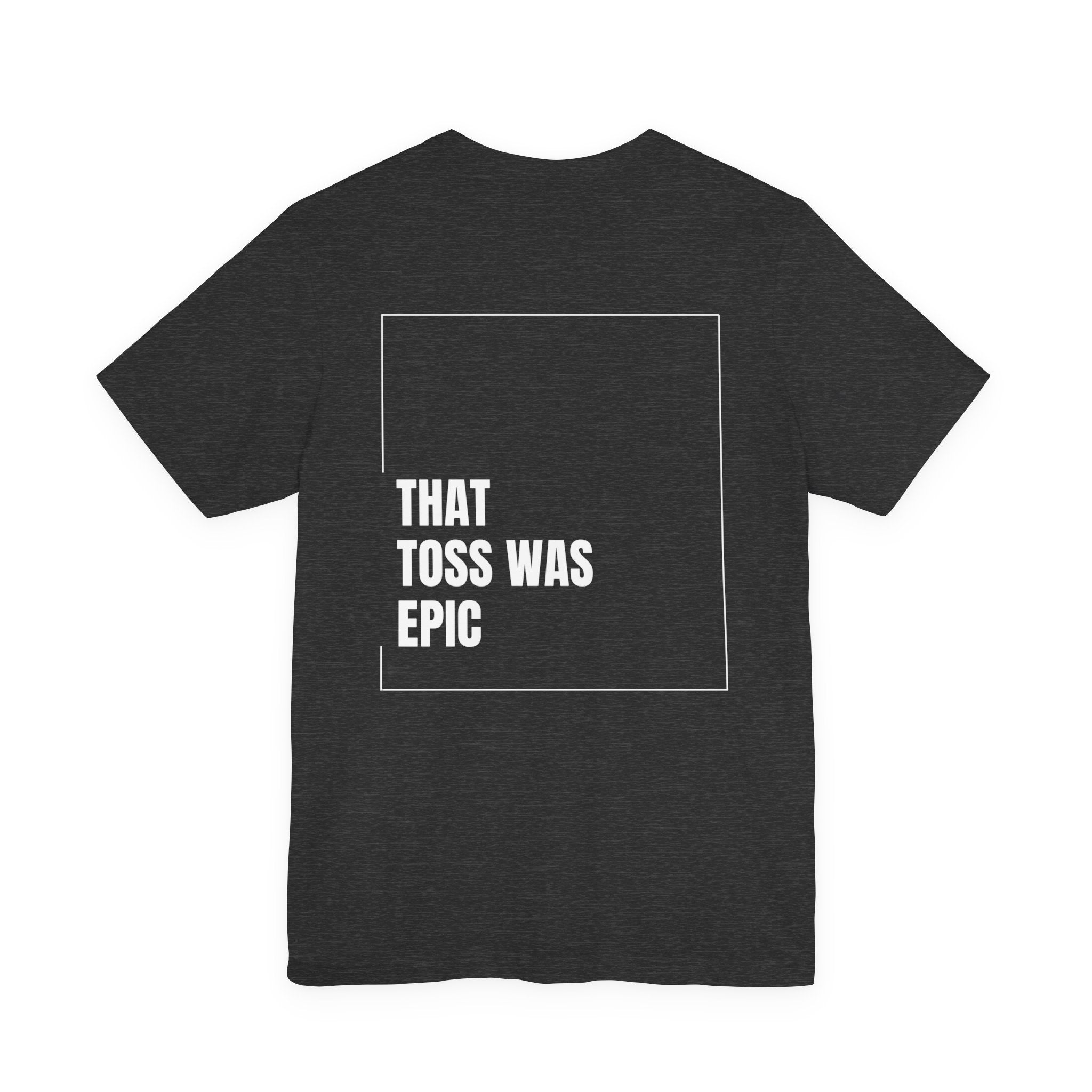 That toss was epic - Unisex Jersey Short Sleeve Tee