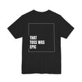 That toss was epic - Unisex Jersey Short Sleeve Tee